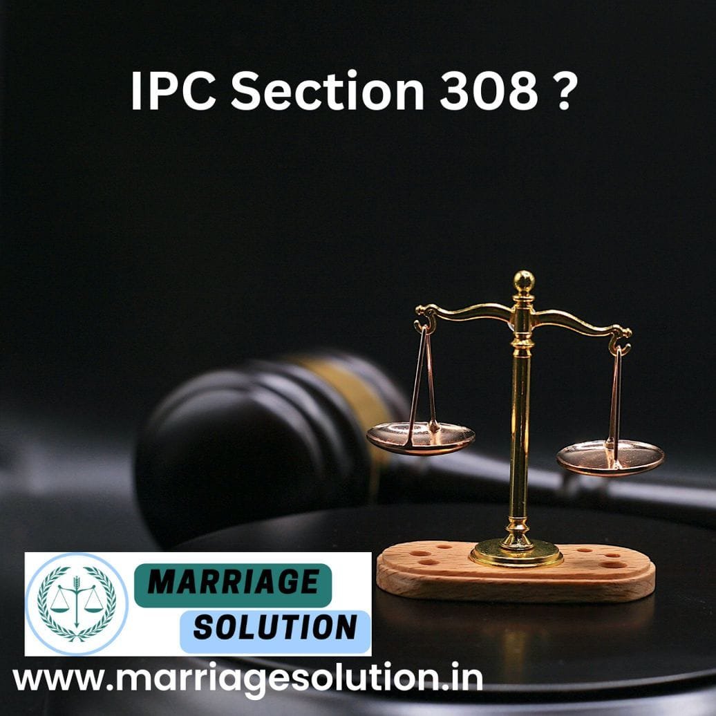 IPC Section 308 - MarriageSolution.in: Reliable Legal Partner