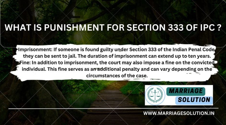 Punishment under IPC Section 333: imprisonment and fine for harming public servants