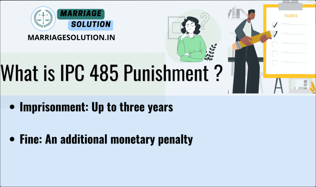 Punishment under IPC 485 includes up to 3 years imprisonment, a fine, or both for counterfeiting property marks.