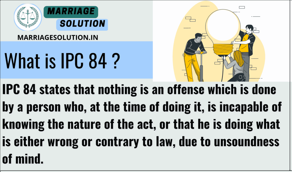 IPC 84: Acts committed by a person of unsound mind under the IPC.