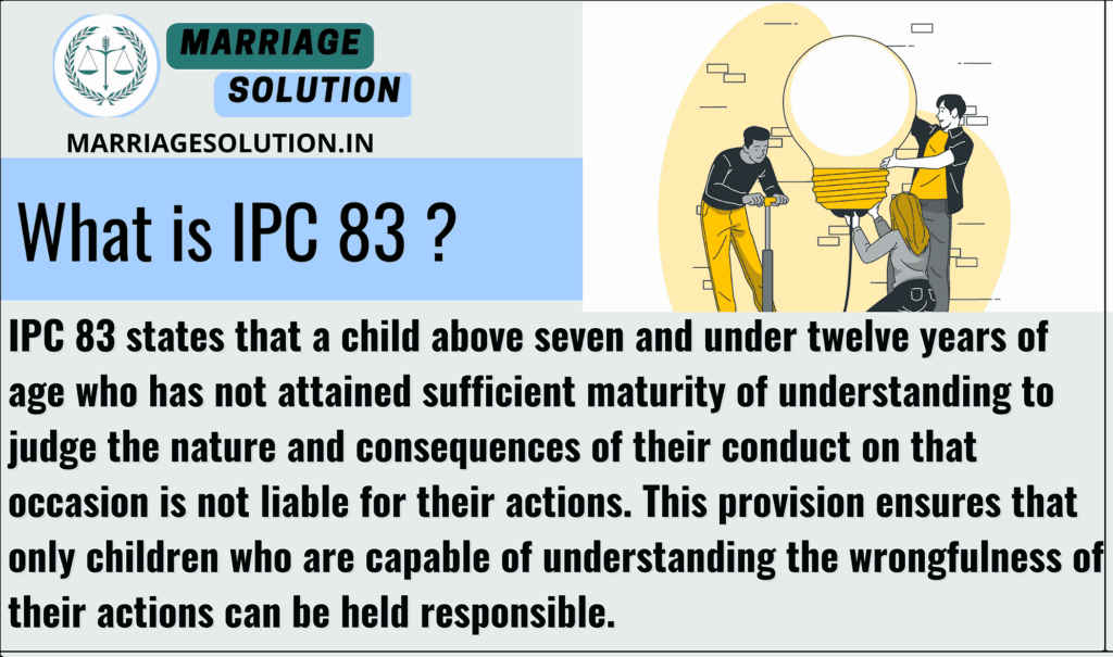 IPC 83: Actions of children above seven but below twelve years with immature understanding.