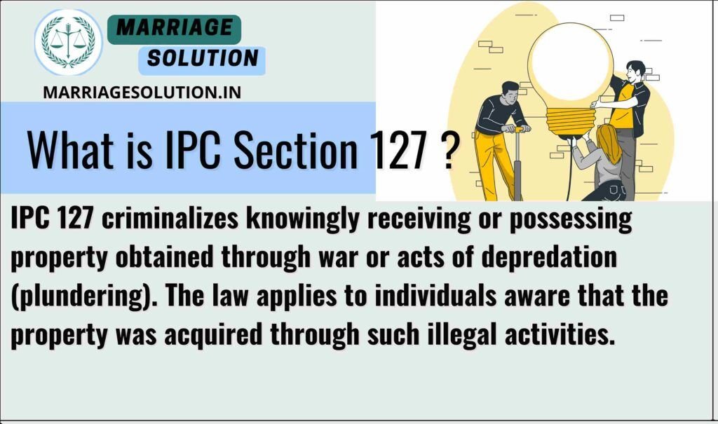 IPC 127 - Receiving Property Taken by War or Depredation